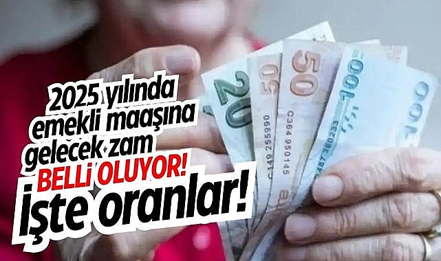 2025 yılında emekli maaşına gelecek zam belli oluyor! İşte oranlar