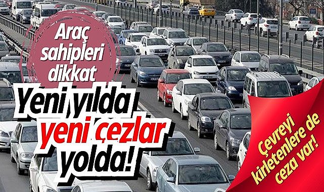 Araç sahipleri dikkat! Yeni yılda yeni cezalar yolda