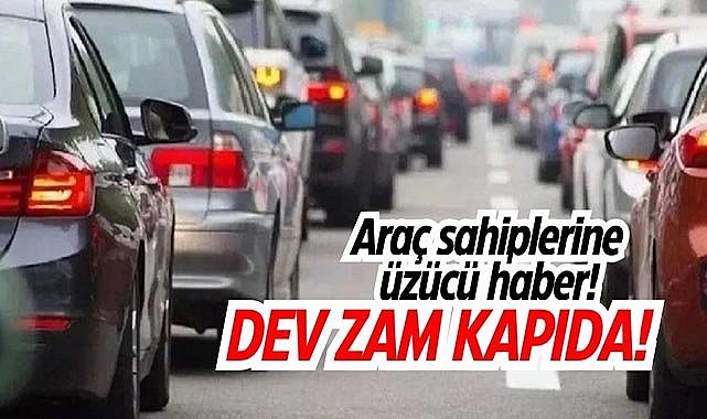 Araç sahiplerini ilgilendiyor! Dev zam geliyor