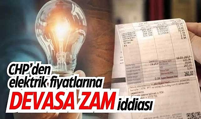 CHP’den elektrik fiyatlarına devasa zam iddiası!