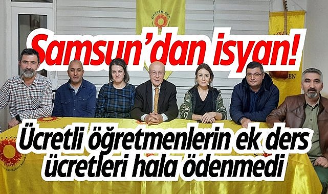 Samsun’dan isyan! Ücretli öğretmenlerin ek ders ücretleri hala ödenmedi