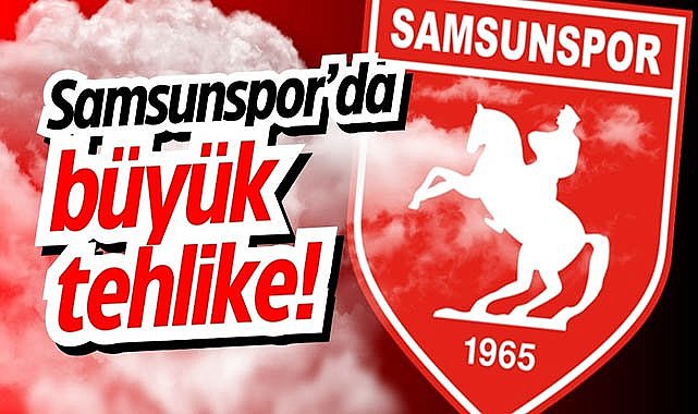Samsunspor'da büyük tehlike!