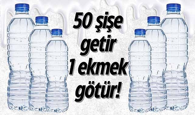 50 şişe getir 1 ekmek götür!