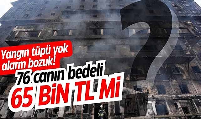 76 kişi 65 bin TL için mi can verdi? Yangın tüpü yok alarm bozuk!