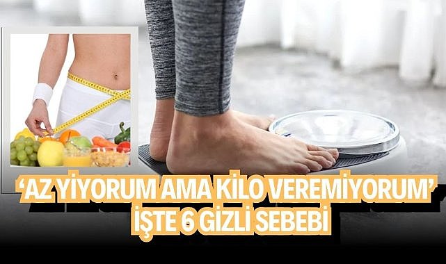'Az yiyorum ama kilo veremiyorum' diyenlere önemli uyarılar! İşte 6 gizli sebebi