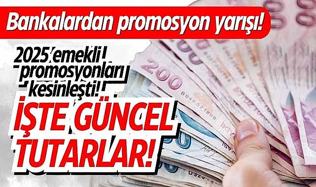 Bankalardan promosyon yarışı! 2025 emekli promosyonları belli oldu! İşte verilen tutarlar!