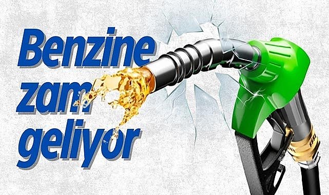 Benzine zam geliyor