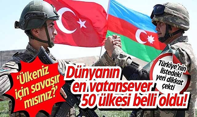 Dünyanın en vatansever 50 ülkesi belli oldu!
