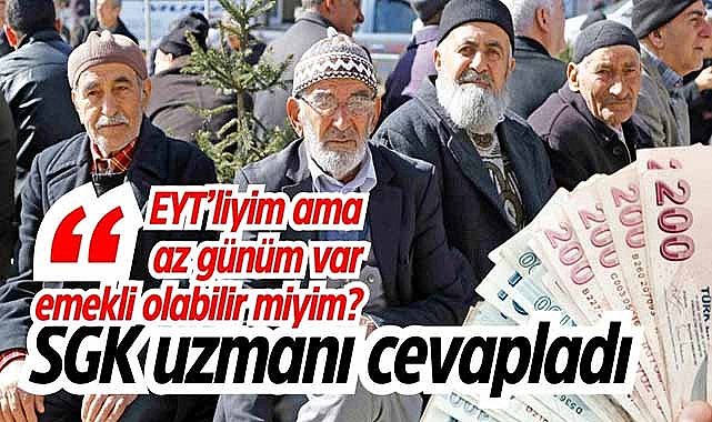 EYT’liyim ama az günüm var, emekli olabilir miyim? SGK uzmanı cevapladı