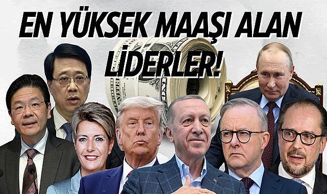 İşte dünyada en yüksek maaşı alan liderler!