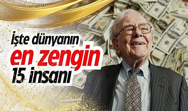 İşte dünyanın en zengin 15 insanı