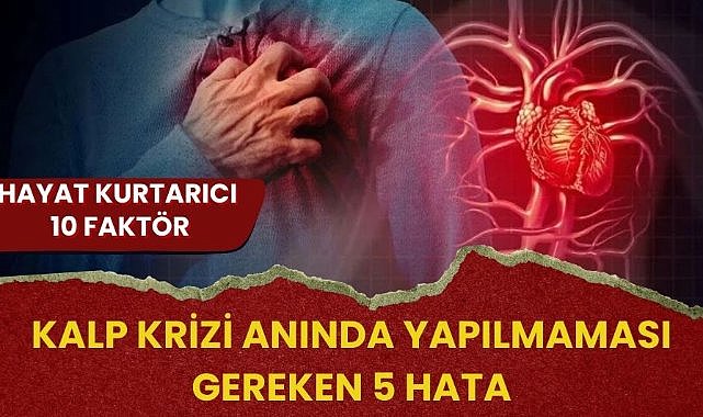 Kalp krizi anında yapılmaması gereken 5 hata: Bilmeniz gereken 10 hayat kurtarıcı faktör