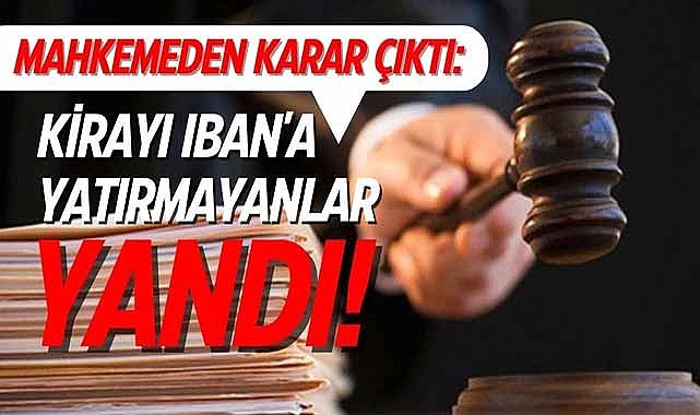 Mahkemeden karar çıktı: Kirayı IBAN'a yatırmayanlar yandı!