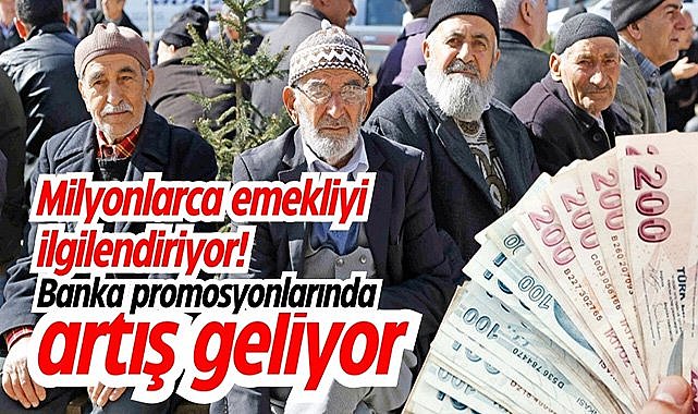 Milyonlarca emekliyi ilgilendiriyor! Banka promosyonlarında artış geliyor