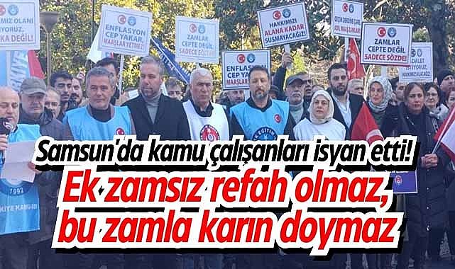 Samsun'da kamu çalışanları isyan etti! Ek zamsız refah olmaz, bu zamla karın doymaz