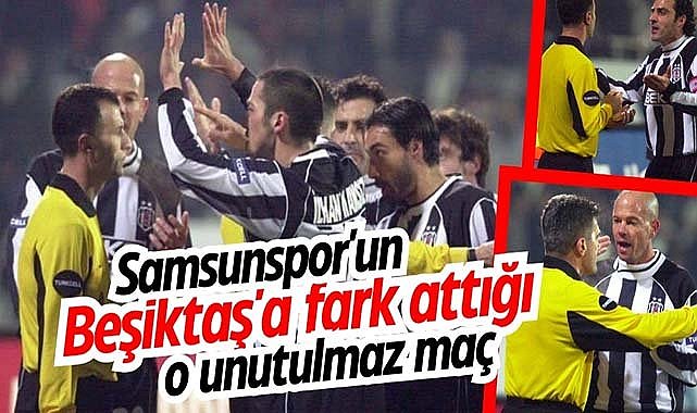 Samsunspor'un Beşiktaş'a fark attığı o unutulmaz maç