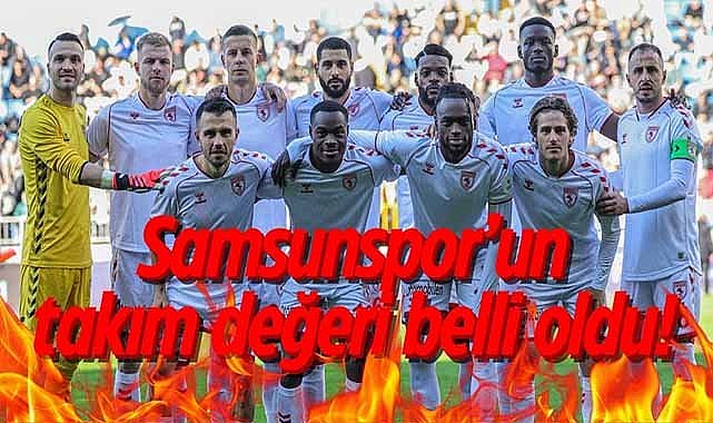 Samsunspor’un takım değeri belli oldu!