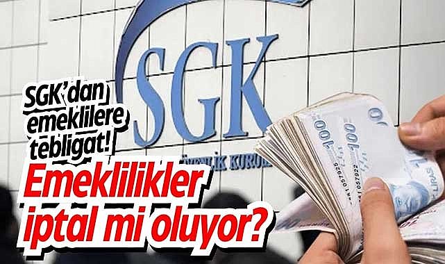 SGK’dan emeklilere tebligat! Emeklilikler iptal mi oluyor?