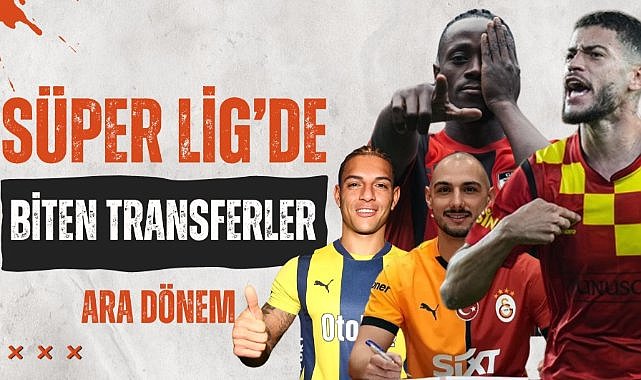 Süper Lig'de gerçekleşen tüm transferler! 2024 - 2025 ara transfer döneminde hangi oyuncular transfer oldu?