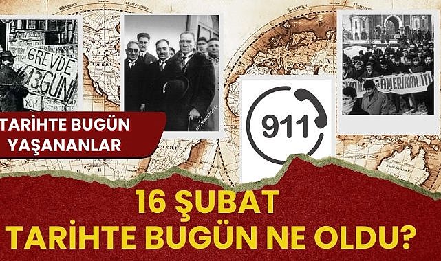 16 Şubat tarihte bugün! Tarihte bugün ne oldu?
