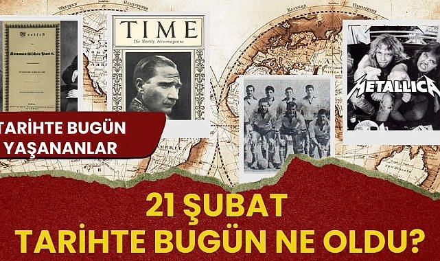 21 Şubat tarihte bugün ne oldu? Tarihte bugün yaşananlar