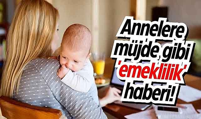 Annelere müjde gibi 'emeklilik' haberi!