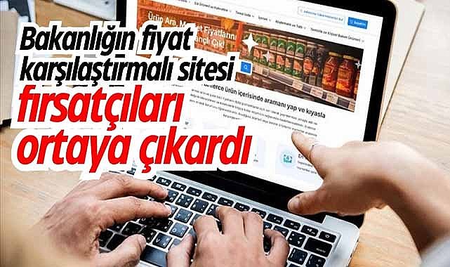Bakanlığın fiyat karşılaştırmalı sitesi fırsatçıları ortaya çıkardı