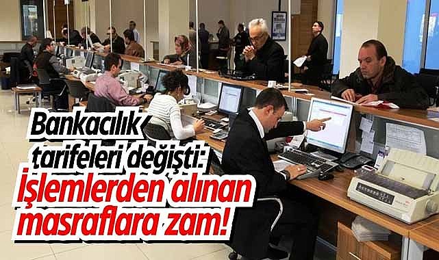 Bankacılık tarifeleri değişti: Banka işlemlerinden alınan masraflara zam!