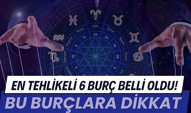 Bu burçlara dikkat: En tehlikeli 6 burç belli oldu! Egodan manipülasyona
