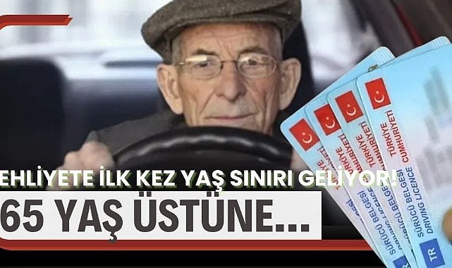 Ehliyete ilk kez yaş sınırı geliyor! 65 yaş üstüne…