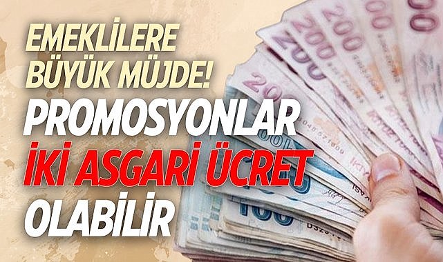 Emeklilere büyük müjde! Promosyonlar iki asgari ücret olabilir