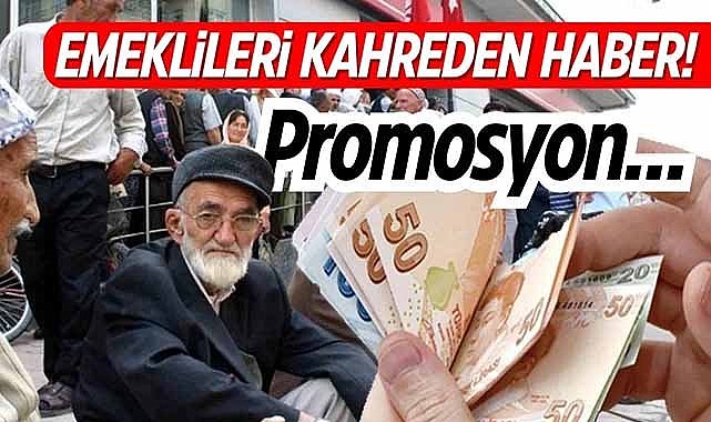 Emeklileri kahreden haber! Promosyon…
