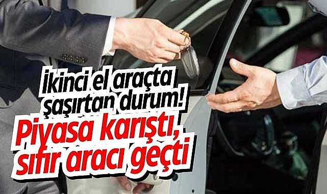 İkinci el araçta şaşırtan durum! Piyasa karıştı, sıfır aracı geçti