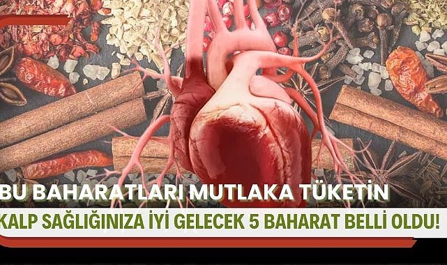 Kalp sağlığınıza iyi gelecek 5 baharat belli oldu!