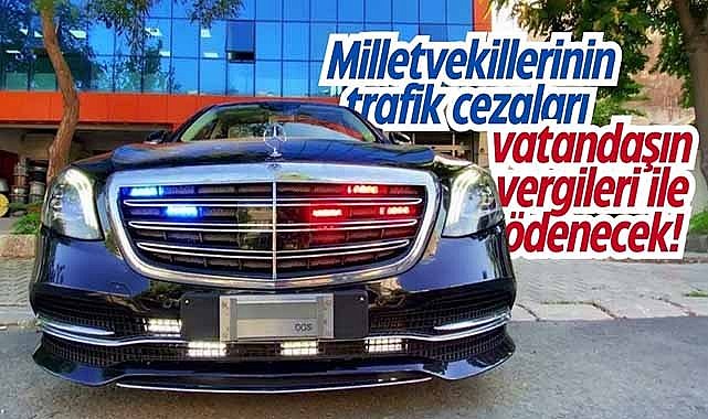 Milletvekillerinin trafik cezaları vatandaşın vergileri ile ödenecek!