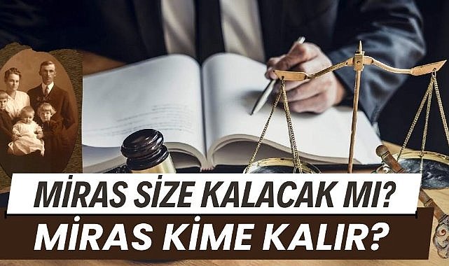 Miras size kalacak mı? Miras kime kalır?