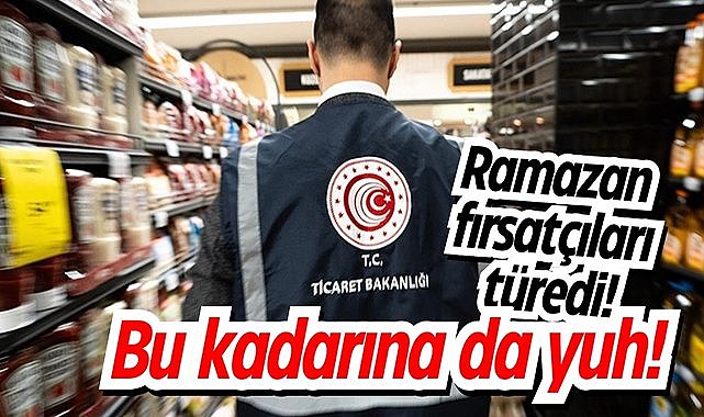 Ramazan fırsatçıları türedi! Bu kadarına da yuh!