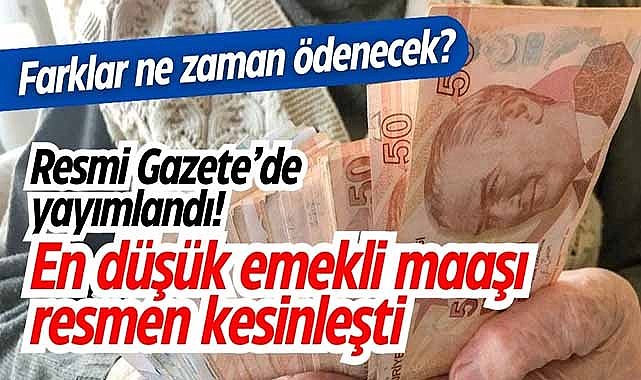Resmi Gazete’de yayımlandı! En düşük emekli maaşı belli oldu