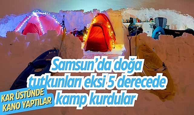 Samsun’da doğa tutkunları eksi 5 derecede kamp kurdular