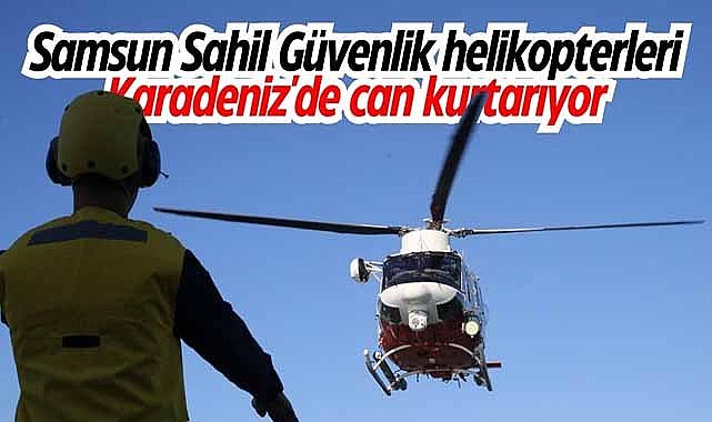 Samsun Sahil Güvenlik helikopterleri Karadeniz'de can kurtarıyor