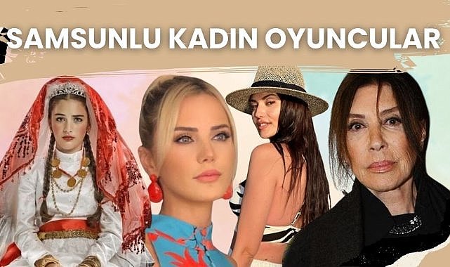 Samsun’un birbirinden güzel ve yetenekli kadın oyuncuları