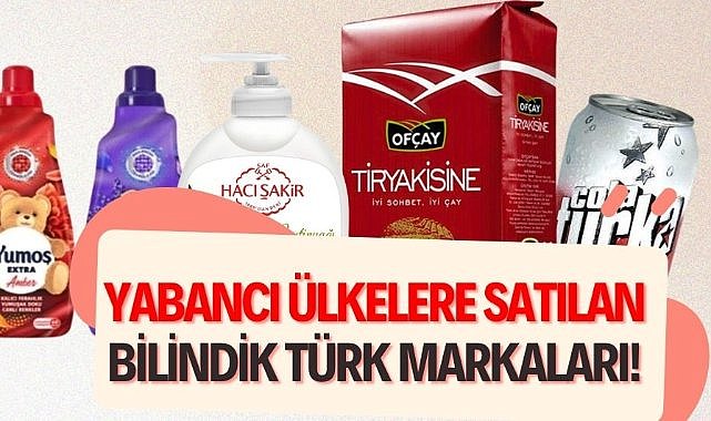 Yabancı ülkelere satılan bilindik Türk markaları!