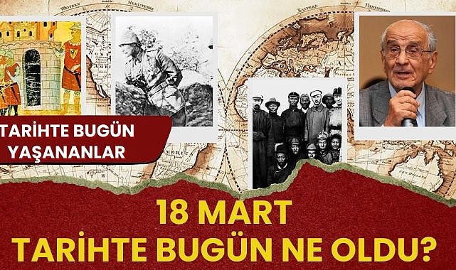 18 Mart tarihte bugün ne oldu? İşte tarihte bugün yaşananlar