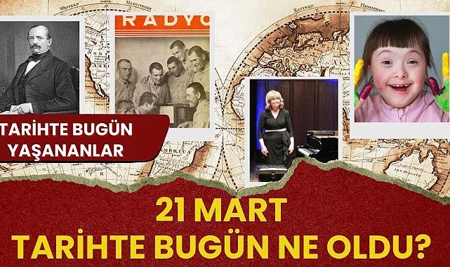 21 Mart tarihte bugün ne oldu? İşte tarihte bugün yaşanan bazı olaylar