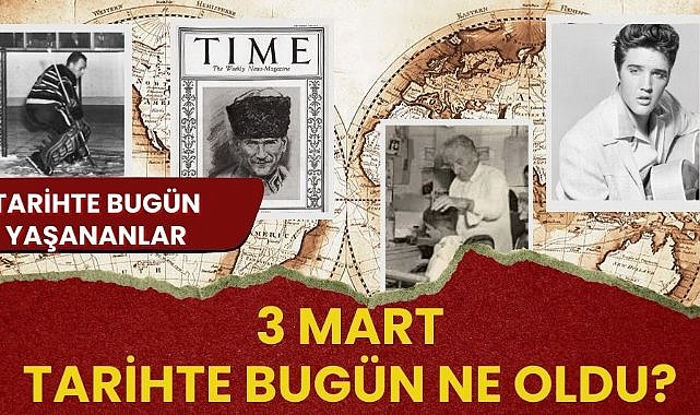 3 Mart tarihte bugün ne oldu? İşte tarihte bugün yaşananlar