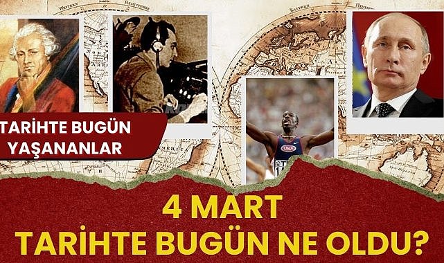 4 Mart tarihte bugün ne oldu? İşte tarihte bugün yaşananlar