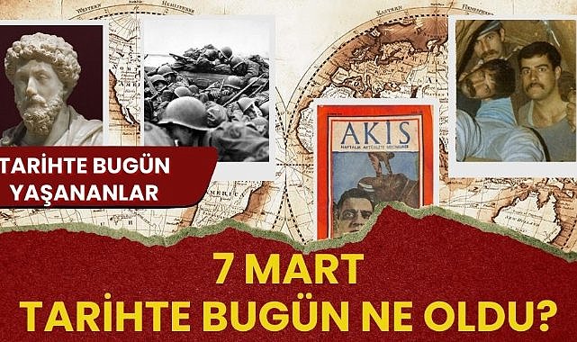 7 Mart tarihte bugün ne oldu? İşte tarihte bugün yaşanan bazı olaylar