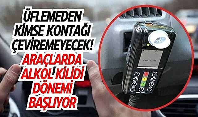 Araçlara alkol kilidi devrimi! Son adım atıldı
