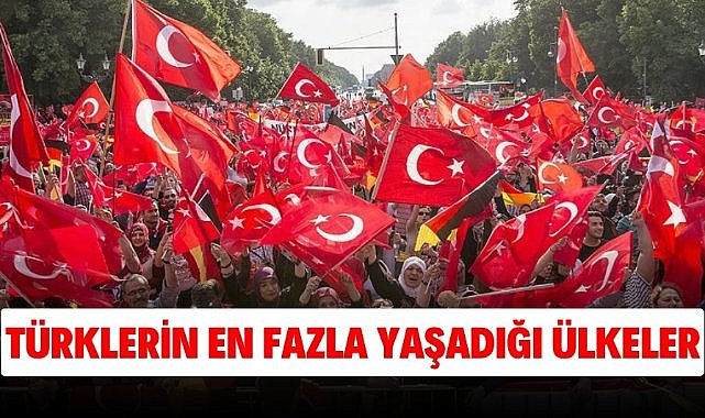 Türklerin en fazla yaşadığı ülkeler belli oldu! Listede sürpriz ülkeler var