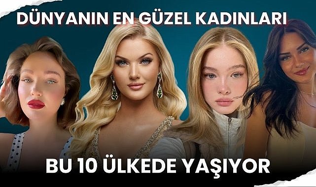 Dünyanın en güzel kadınlarının olduğu 10 ülke!